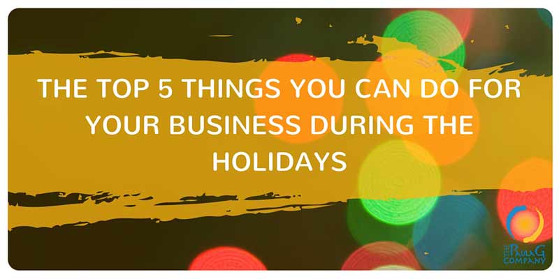 5 Things You Can Do For Your Business During Holidays