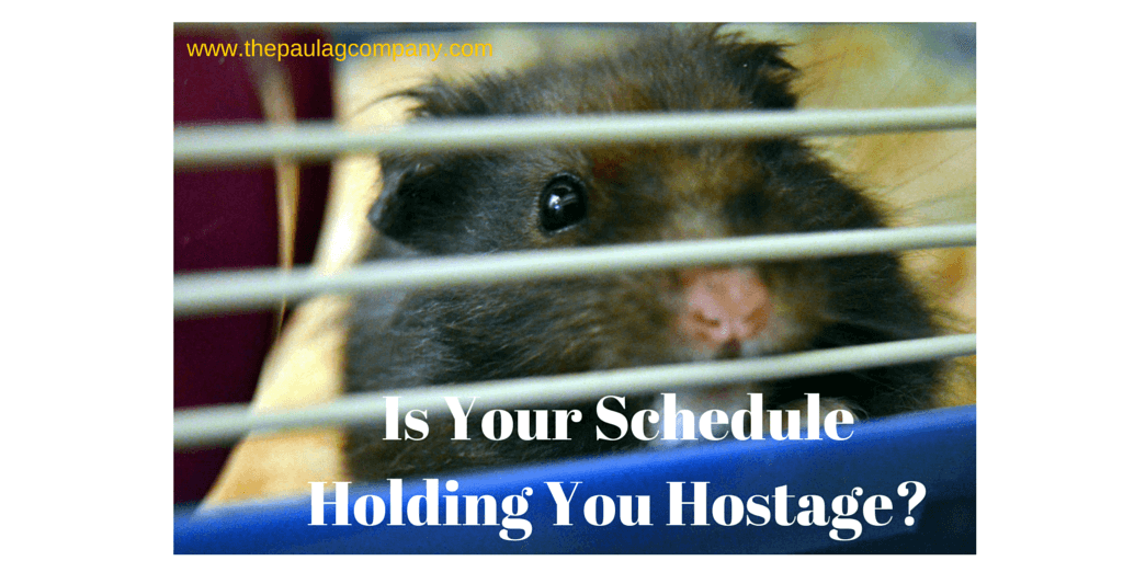 Is Your Schedule Holding You Hostage?