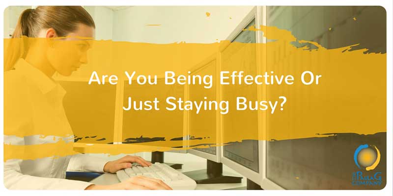 Are you staying busy or being effective?