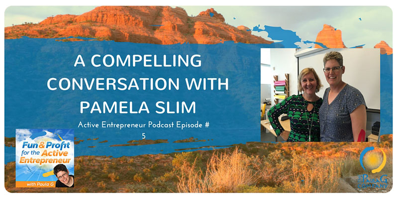 Compelling Conversation with Pamela Slim - Active Entrepreneur Podcast Episode 5