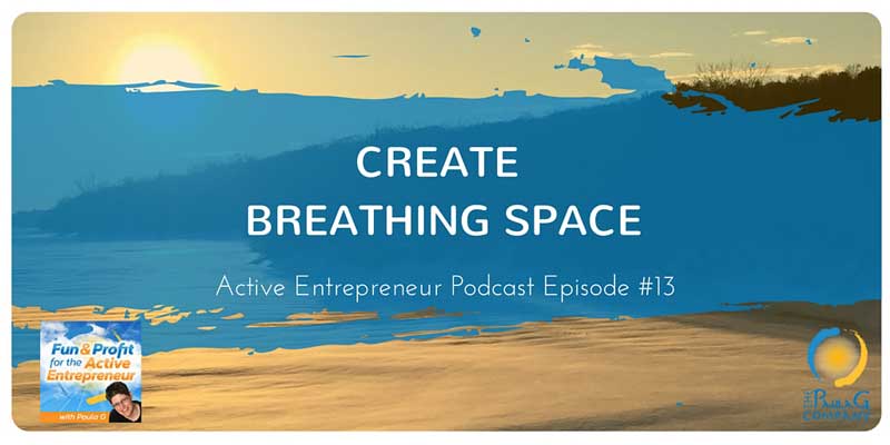 Creating Breathing Space - Active Entrepreneur Podcast
