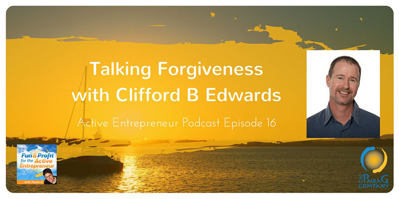 Benefits of Forgiveness for Entprepreneurs with Clifford B Edwards